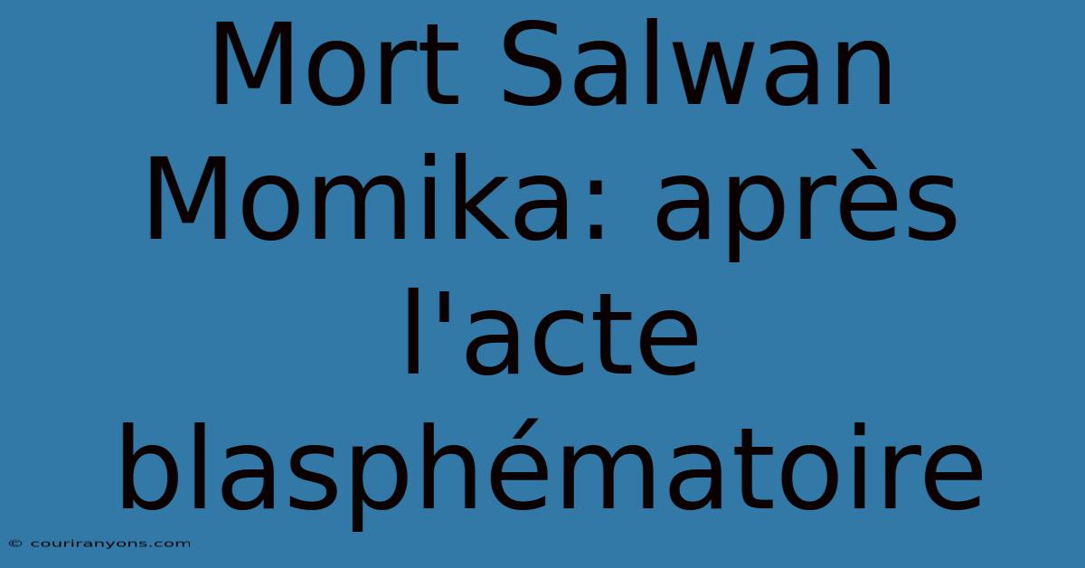 Mort Salwan Momika: Après L'acte Blasphématoire