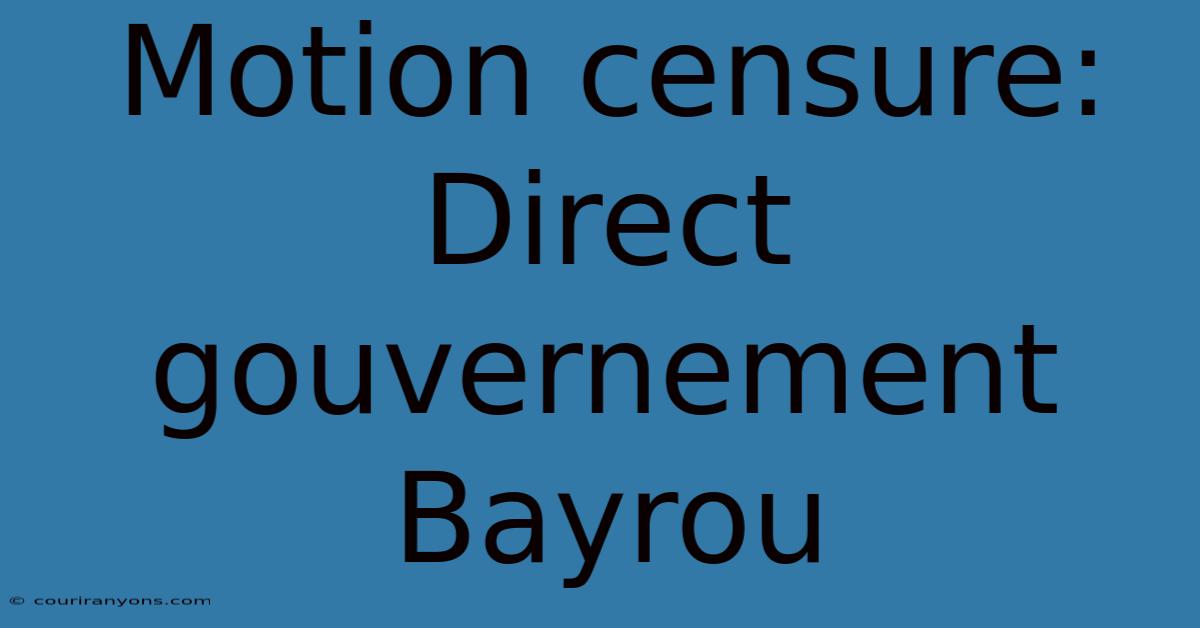 Motion Censure: Direct Gouvernement Bayrou