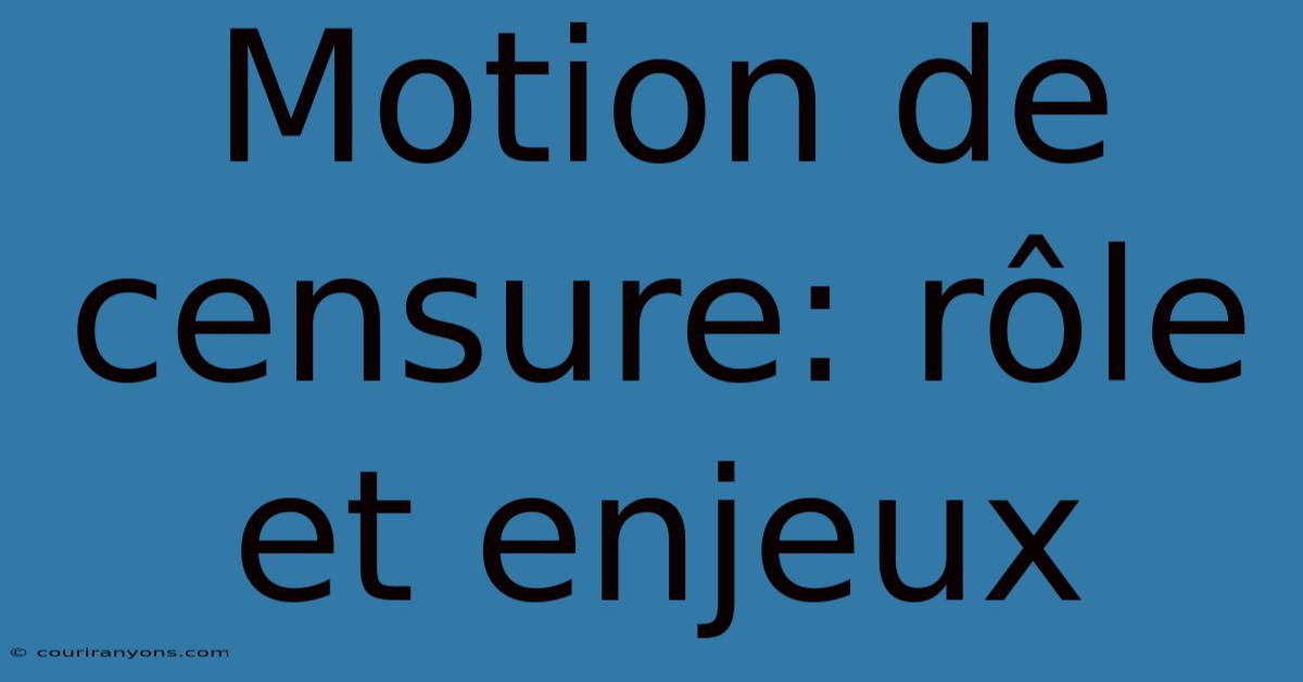 Motion De Censure: Rôle Et Enjeux