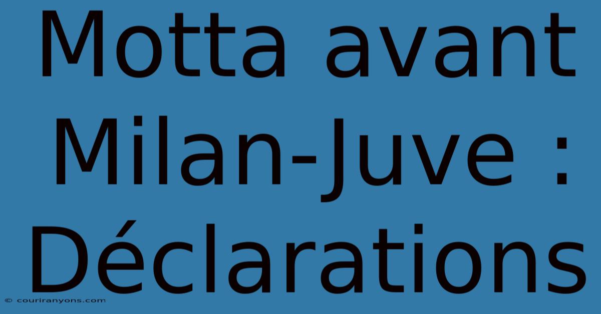 Motta Avant Milan-Juve : Déclarations