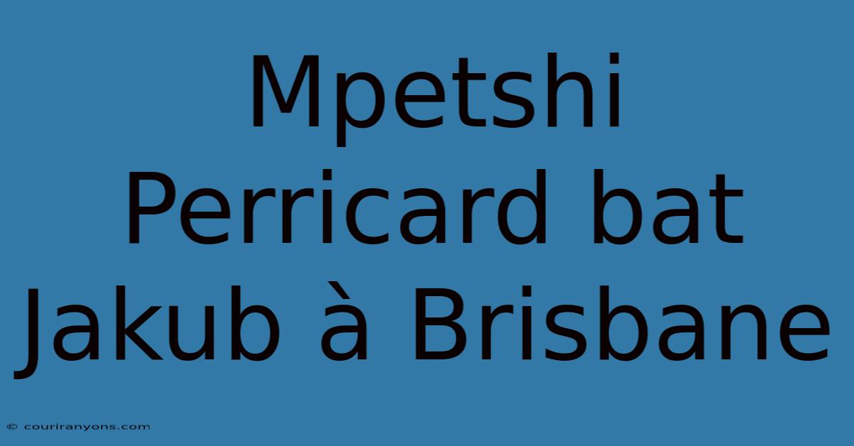 Mpetshi Perricard Bat Jakub À Brisbane