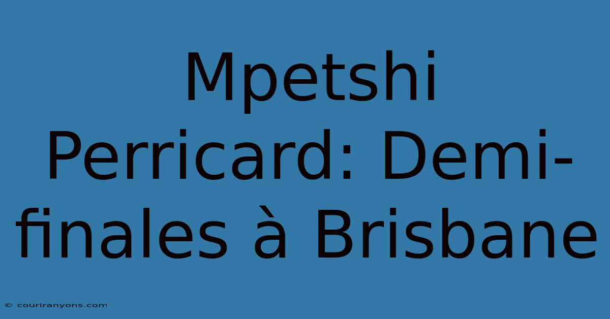 Mpetshi Perricard: Demi-finales À Brisbane