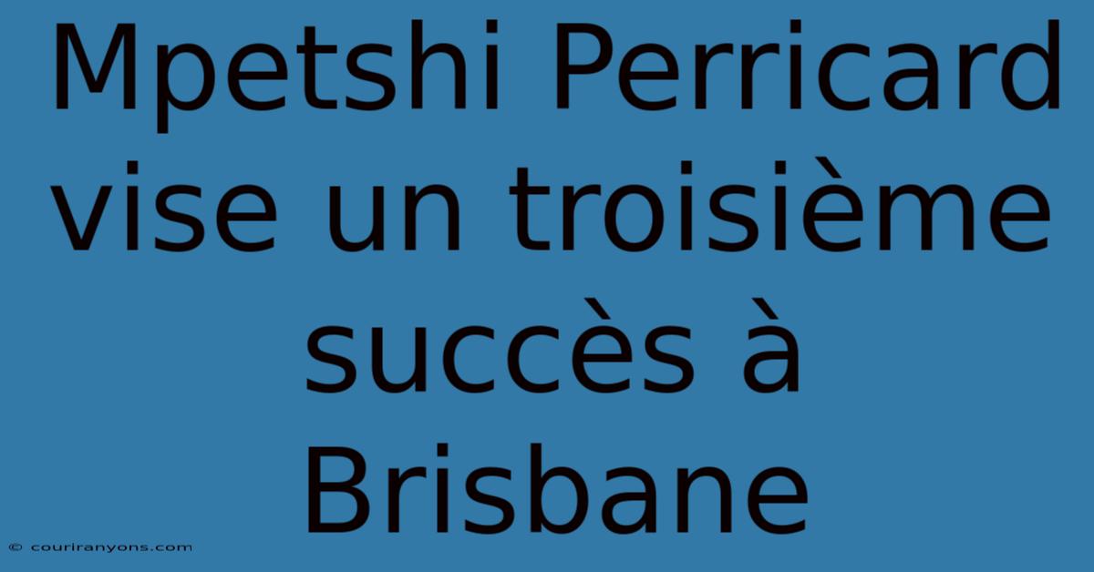 Mpetshi Perricard Vise Un Troisième Succès À Brisbane