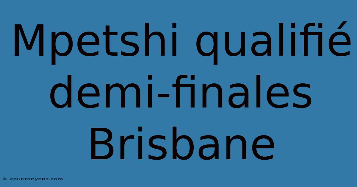 Mpetshi Qualifié Demi-finales Brisbane