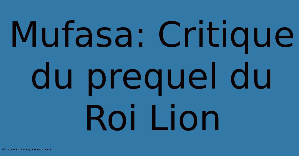 Mufasa: Critique Du Prequel Du Roi Lion