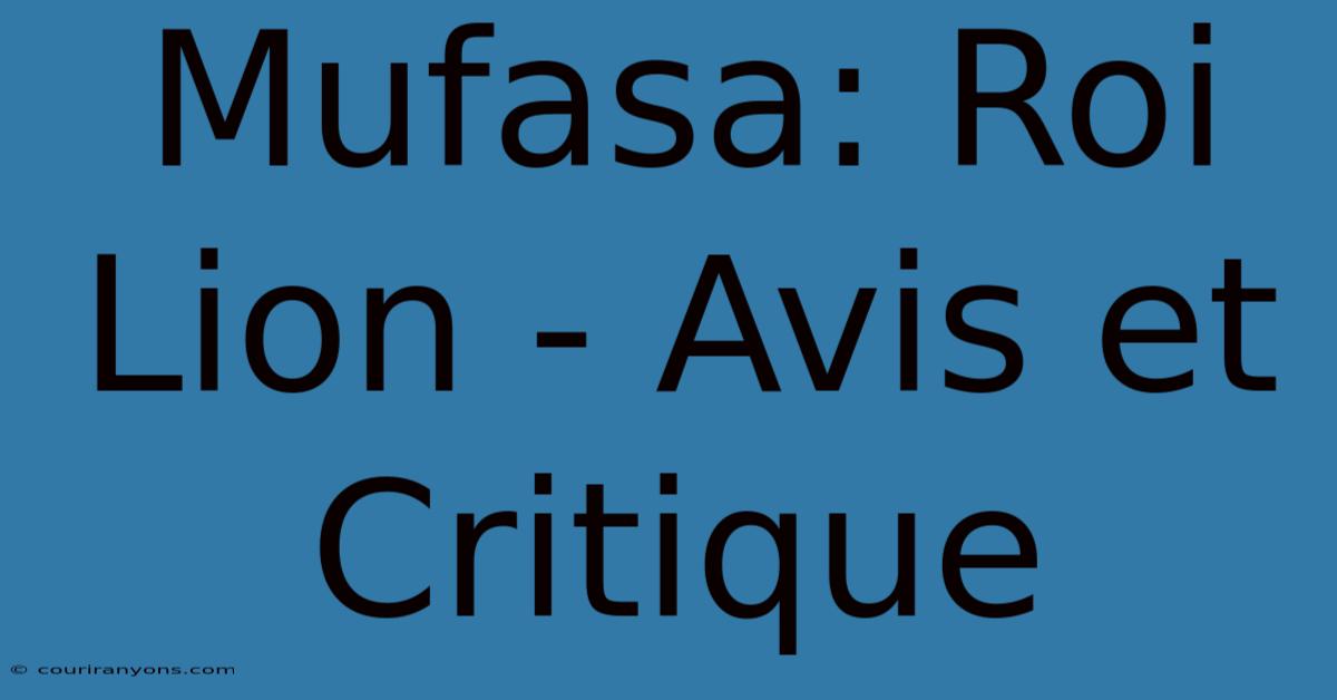 Mufasa: Roi Lion - Avis Et Critique