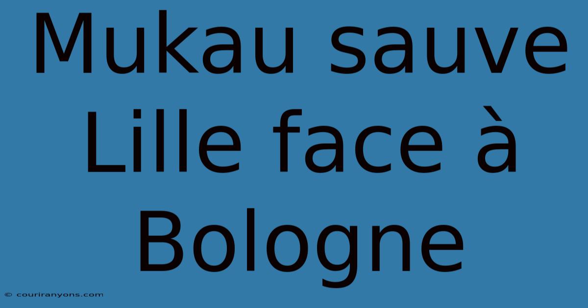 Mukau Sauve Lille Face À Bologne