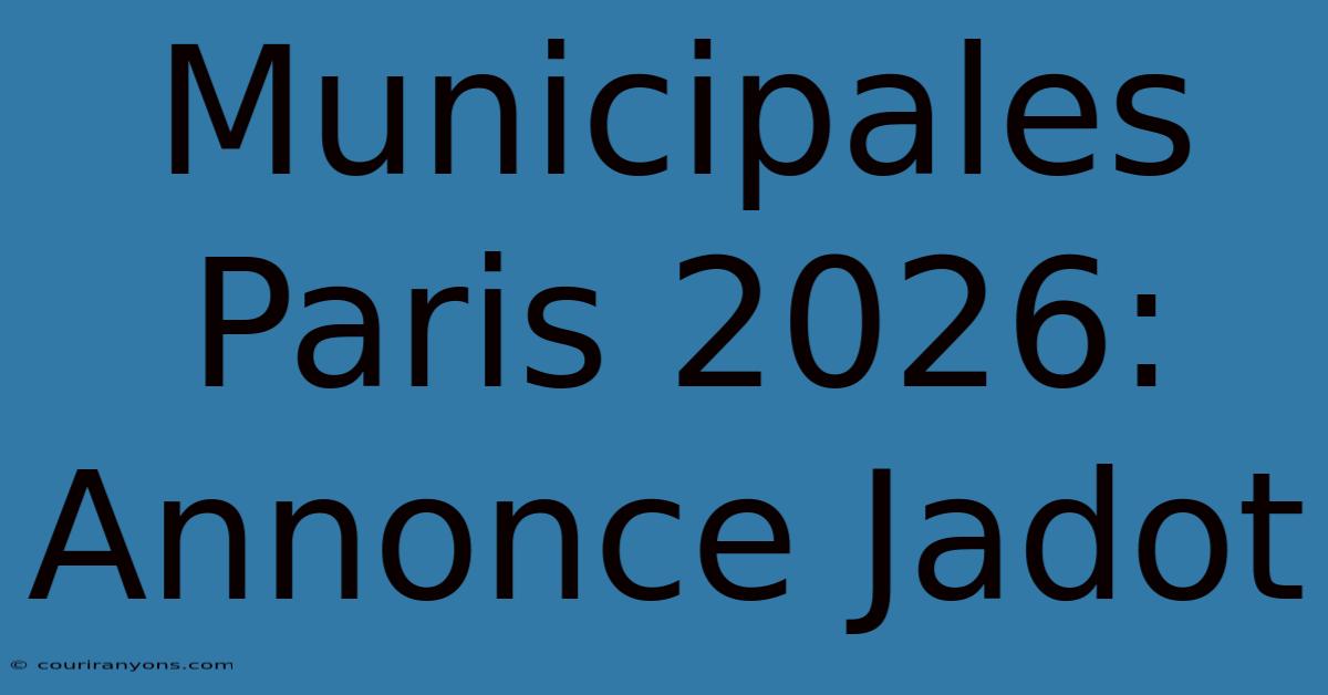 Municipales Paris 2026: Annonce Jadot