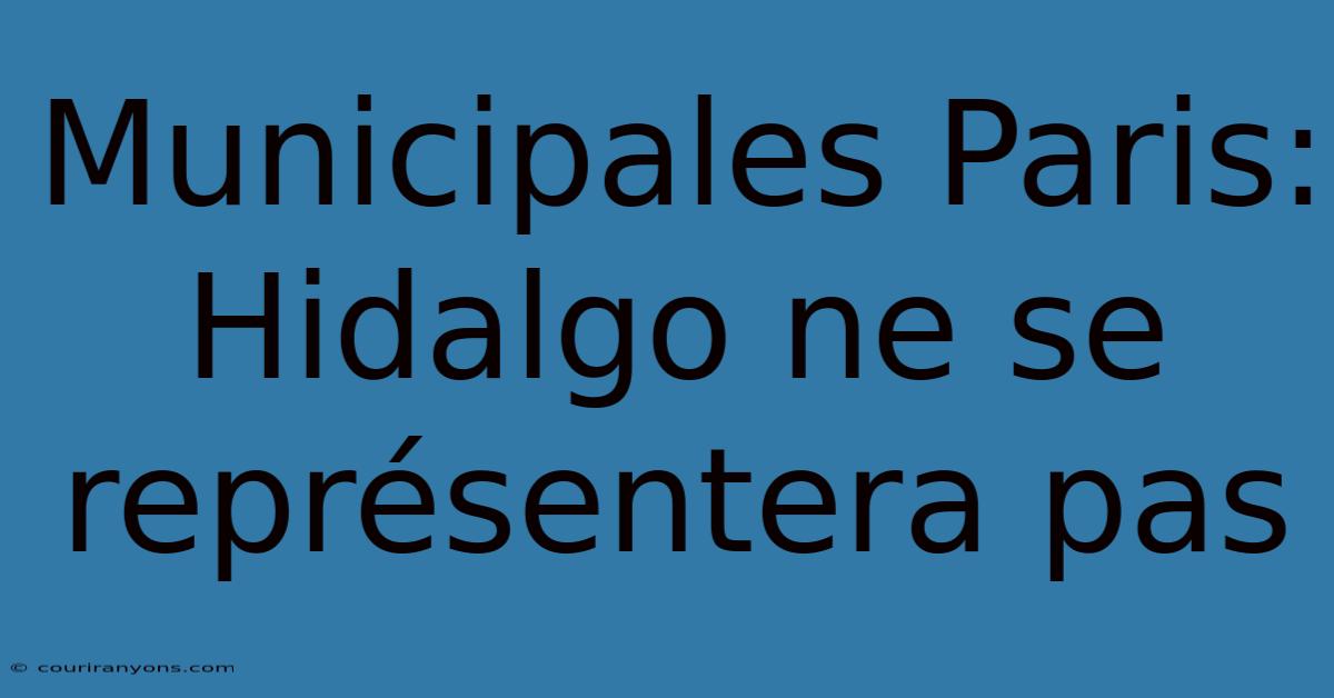 Municipales Paris: Hidalgo Ne Se Représentera Pas