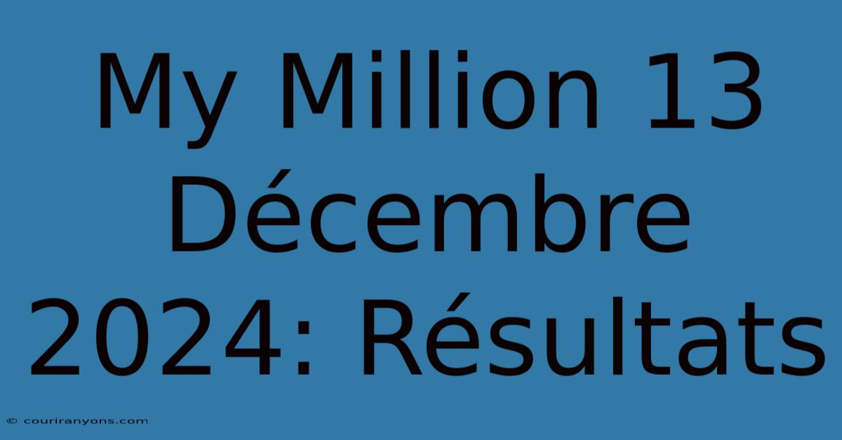 My Million 13 Décembre 2024: Résultats