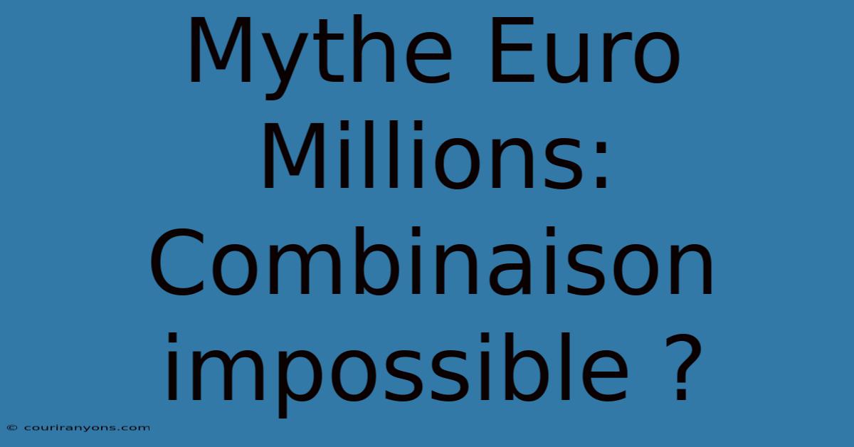 Mythe Euro Millions: Combinaison Impossible ?