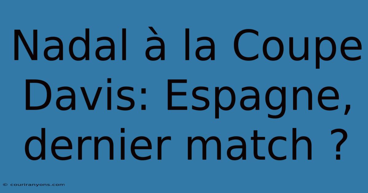 Nadal À La Coupe Davis: Espagne, Dernier Match ?