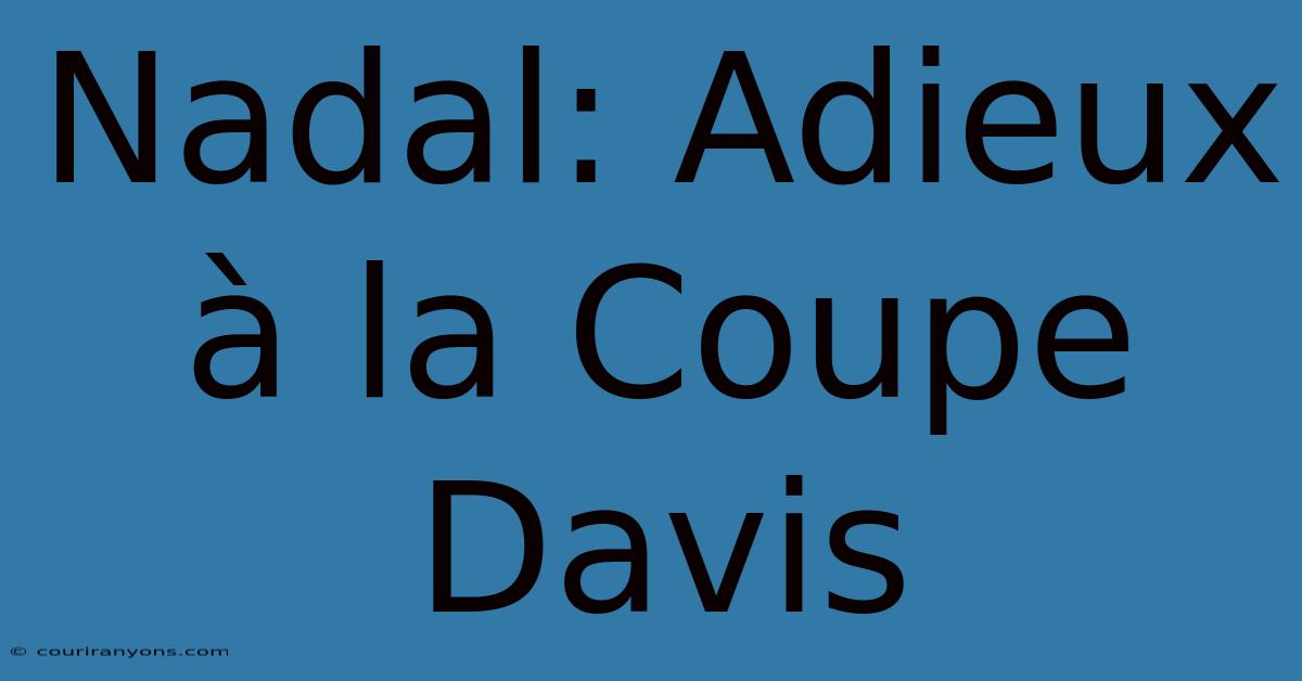 Nadal: Adieux À La Coupe Davis