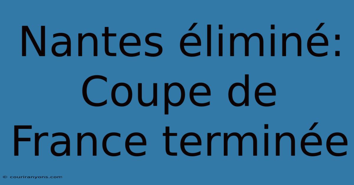 Nantes Éliminé: Coupe De France Terminée