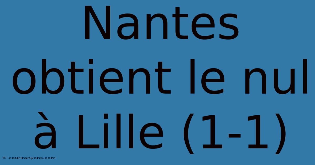 Nantes Obtient Le Nul À Lille (1-1)