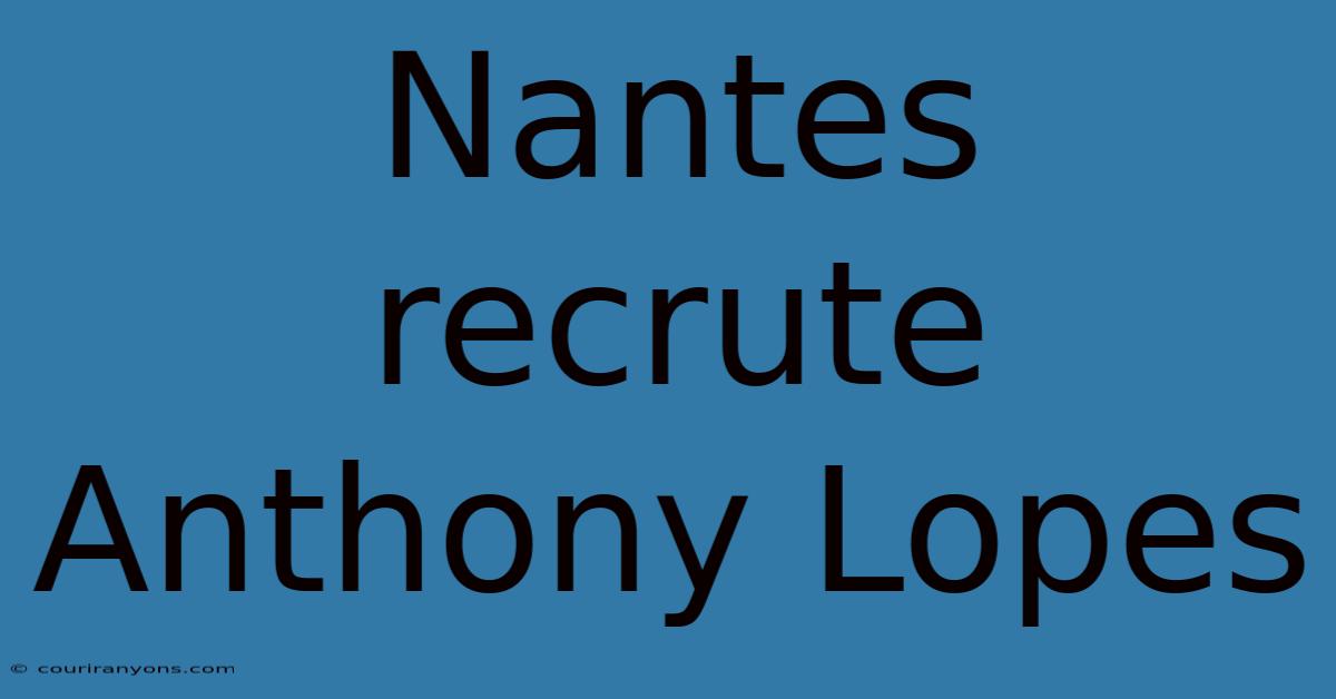 Nantes Recrute Anthony Lopes