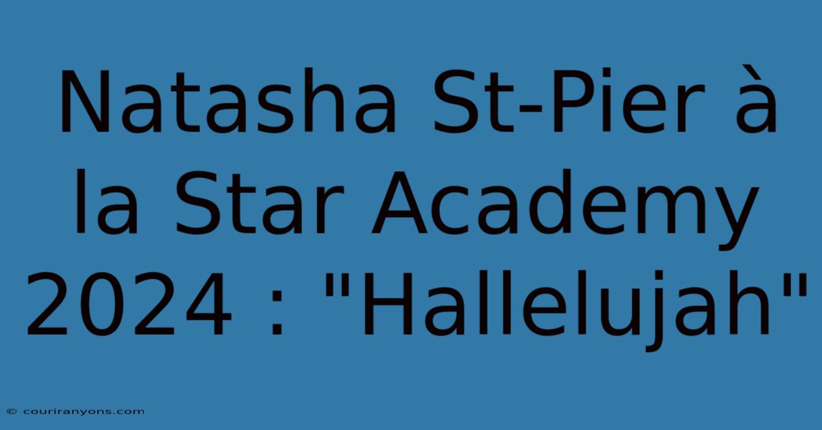 Natasha St-Pier À La Star Academy 2024 : 