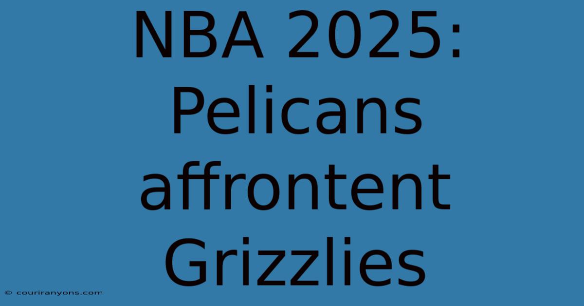 NBA 2025: Pelicans Affrontent Grizzlies