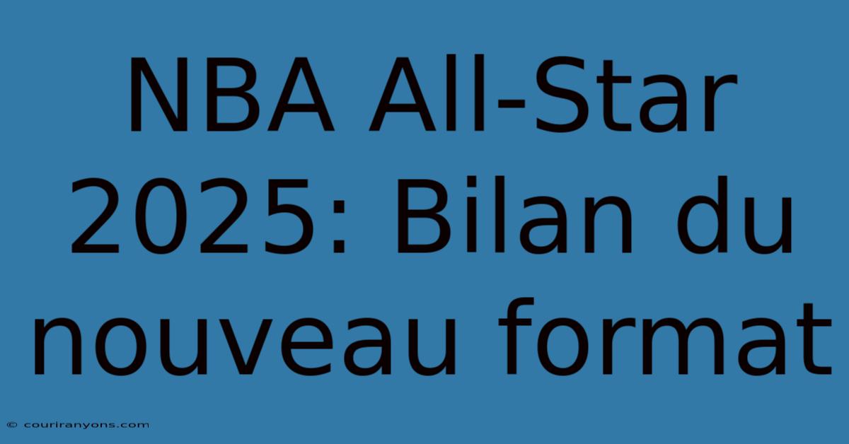 NBA All-Star 2025: Bilan Du Nouveau Format