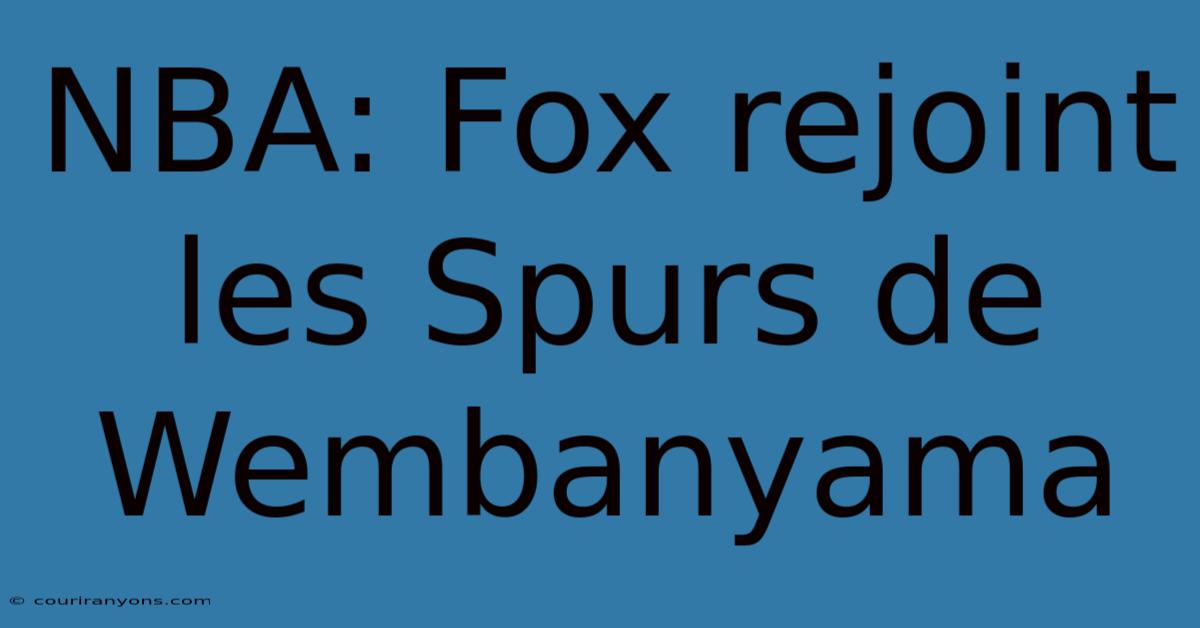 NBA: Fox Rejoint Les Spurs De Wembanyama