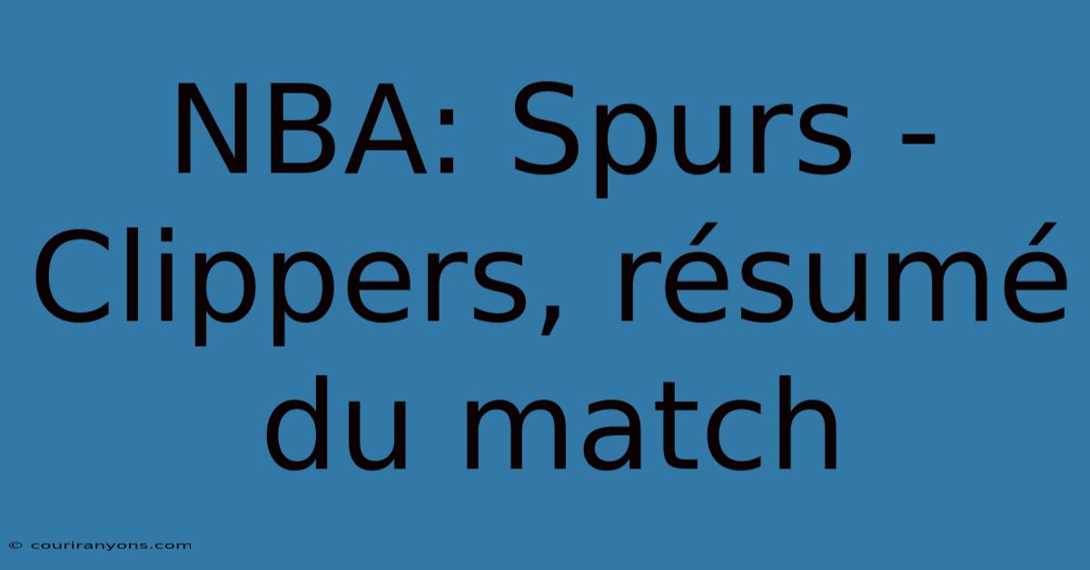 NBA: Spurs - Clippers, Résumé Du Match