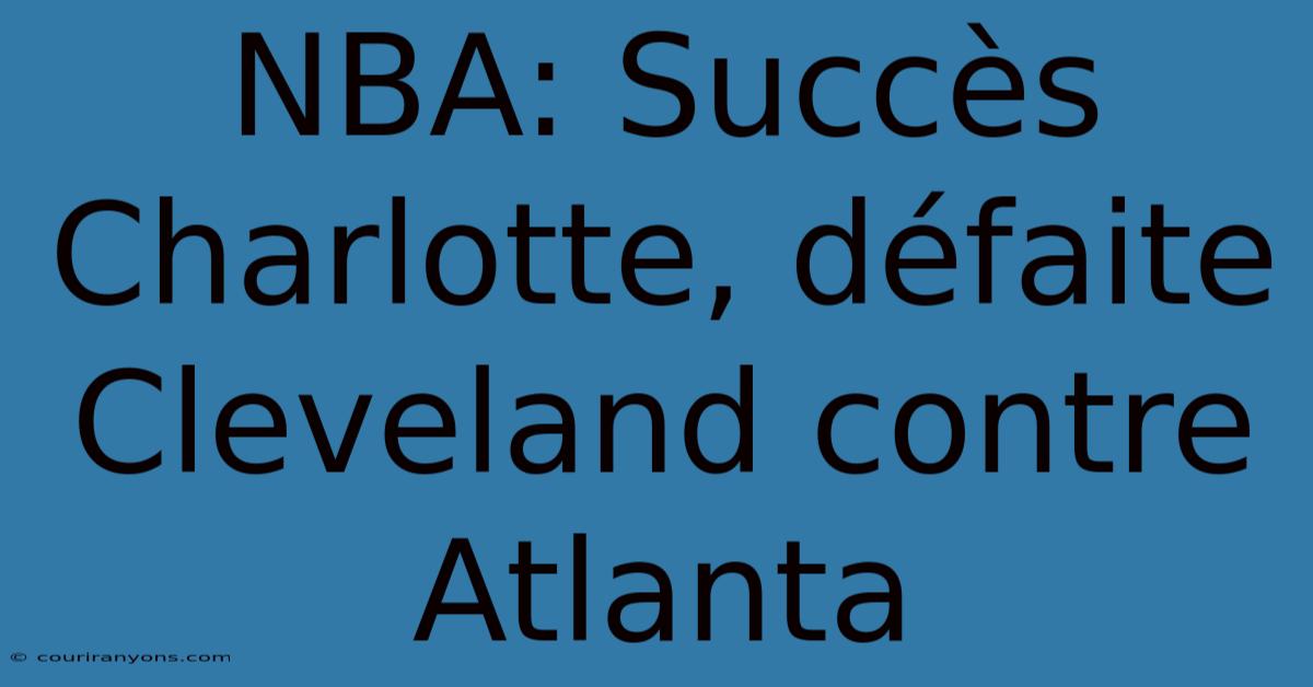 NBA: Succès Charlotte, Défaite Cleveland Contre Atlanta