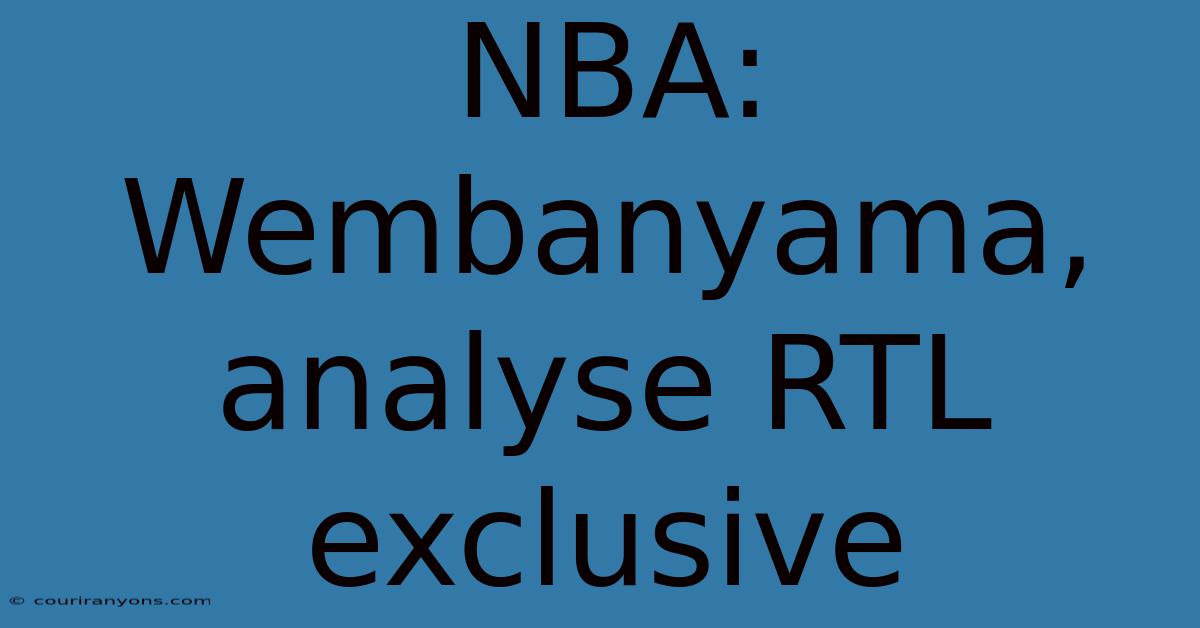 NBA: Wembanyama, Analyse RTL Exclusive