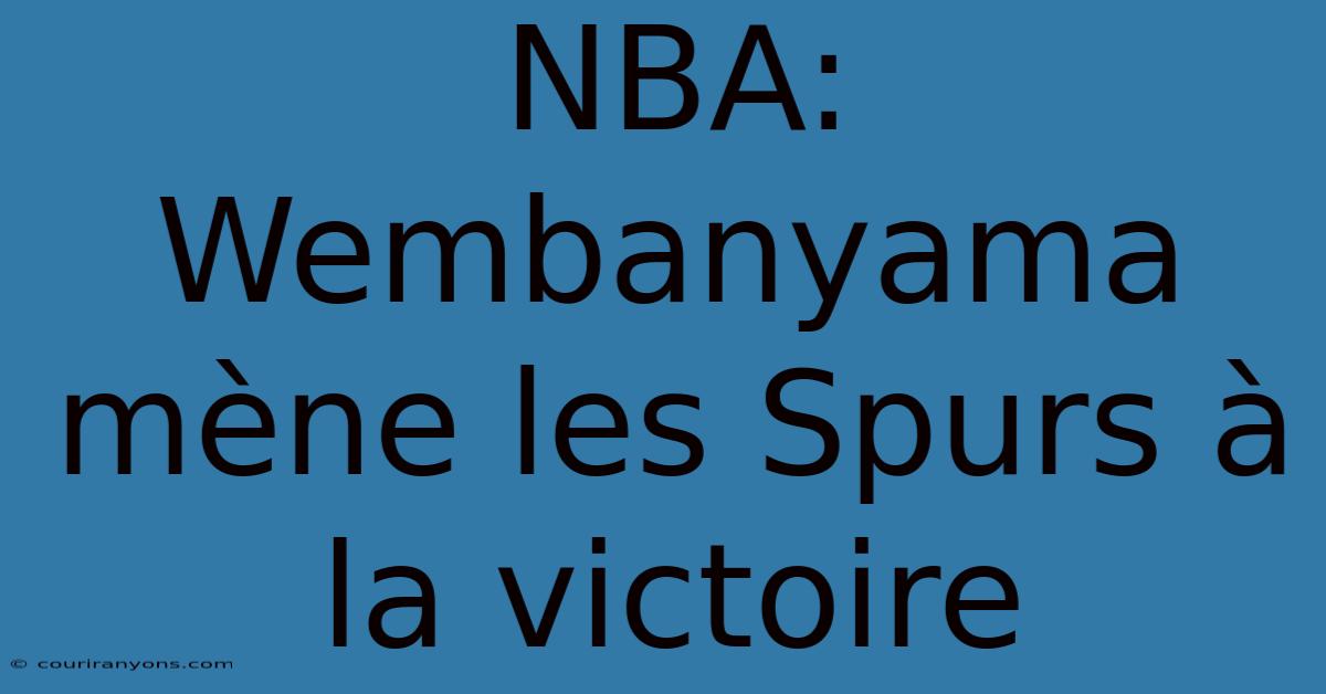 NBA: Wembanyama Mène Les Spurs À La Victoire