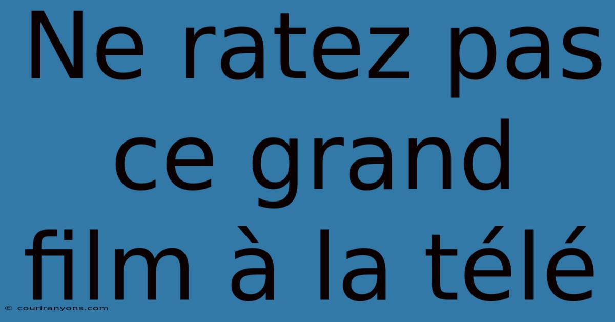 Ne Ratez Pas Ce Grand Film À La Télé