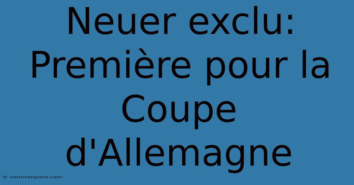 Neuer Exclu: Première Pour La Coupe D'Allemagne