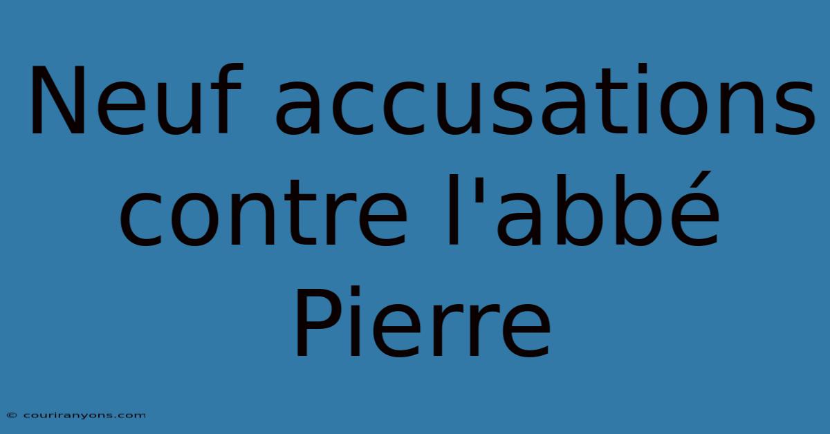 Neuf Accusations Contre L'abbé Pierre