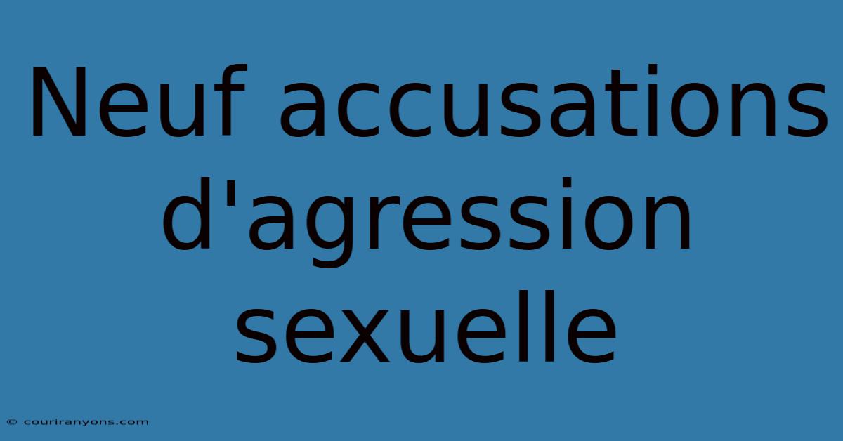 Neuf Accusations D'agression Sexuelle