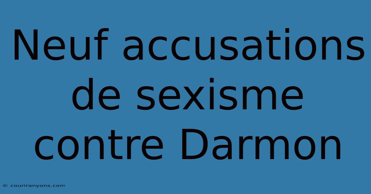 Neuf Accusations De Sexisme Contre Darmon