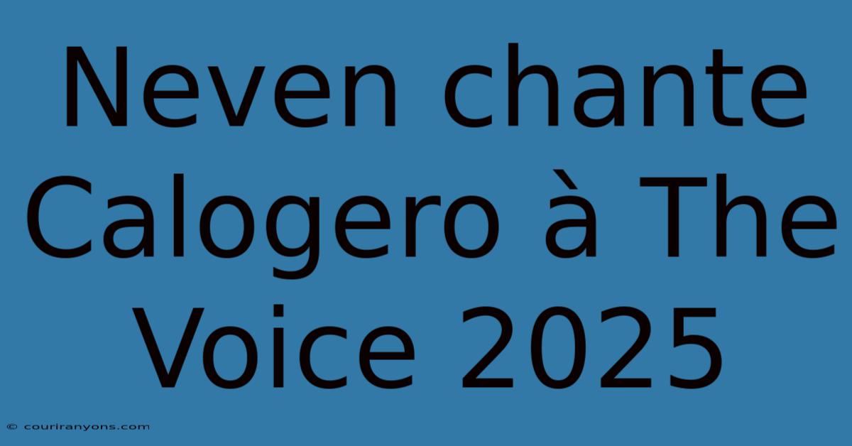 Neven Chante Calogero À The Voice 2025