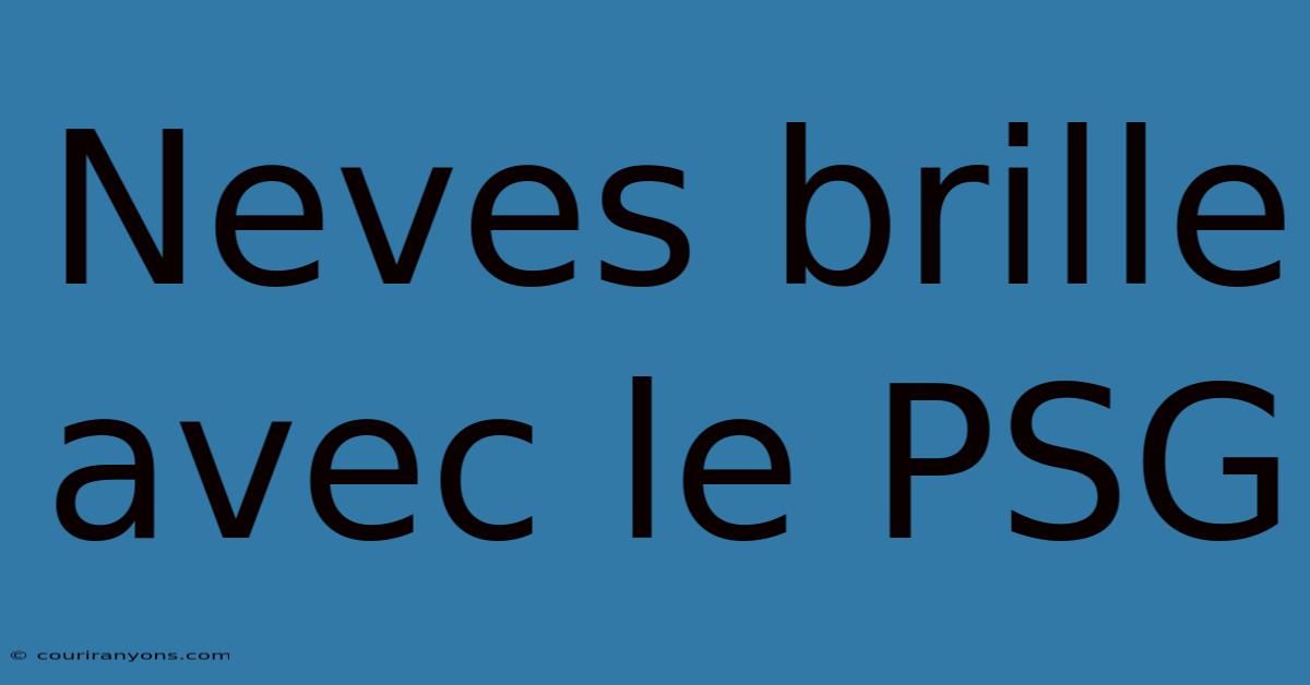 Neves Brille Avec Le PSG