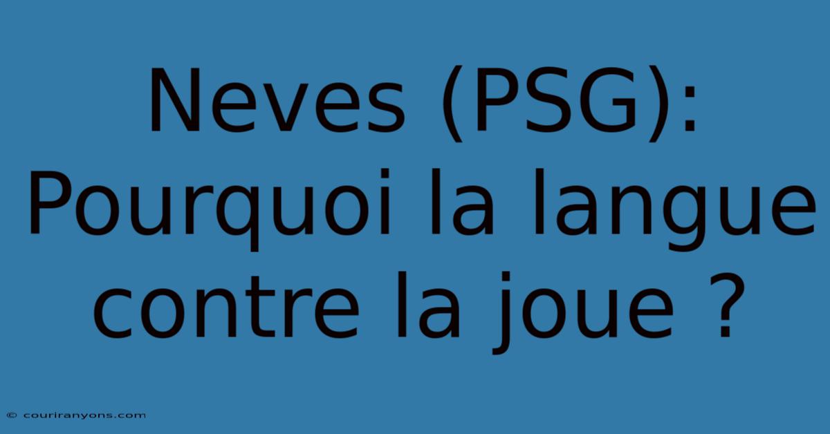 Neves (PSG): Pourquoi La Langue Contre La Joue ?