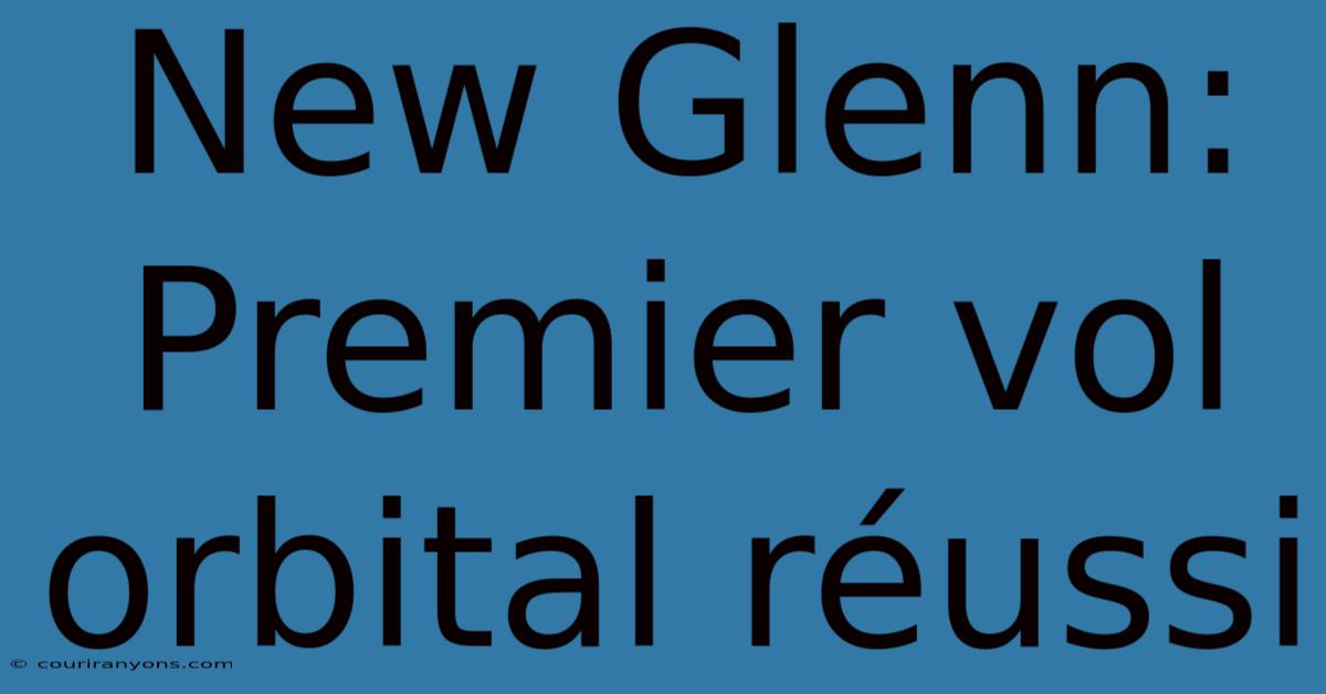 New Glenn: Premier Vol Orbital Réussi