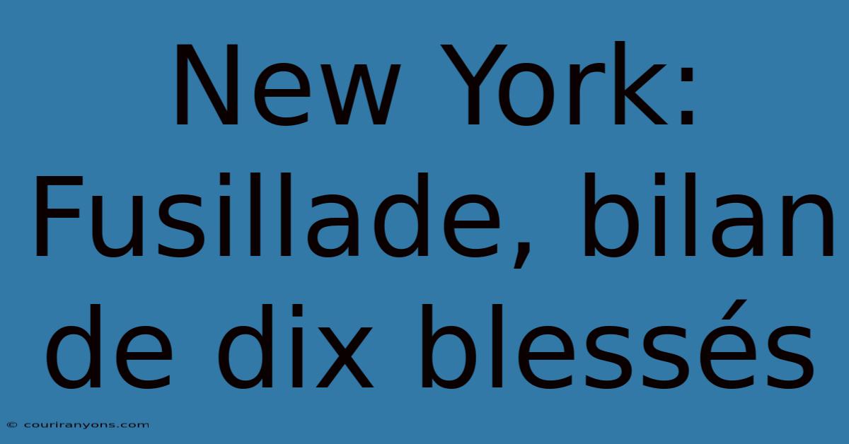 New York: Fusillade, Bilan De Dix Blessés