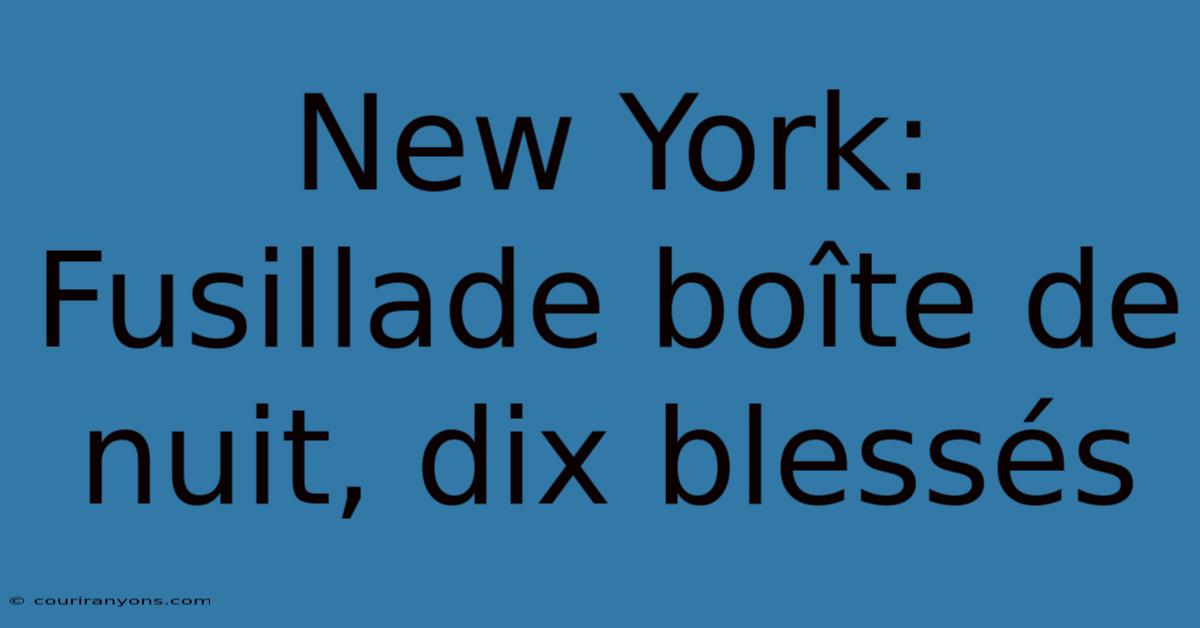 New York: Fusillade Boîte De Nuit, Dix Blessés