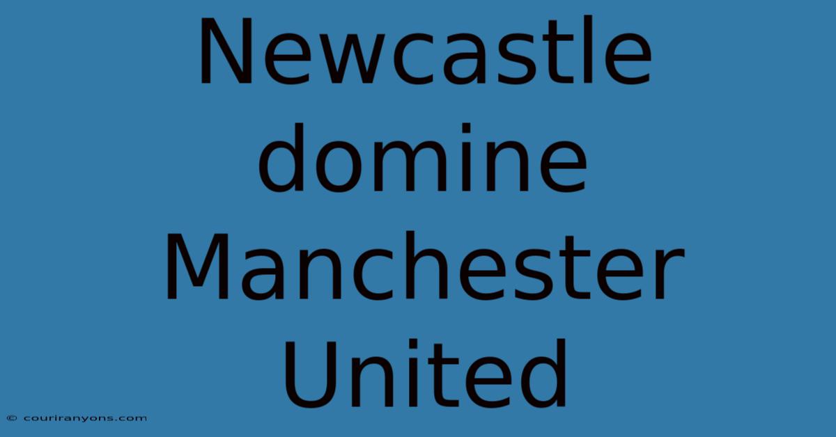 Newcastle Domine Manchester United