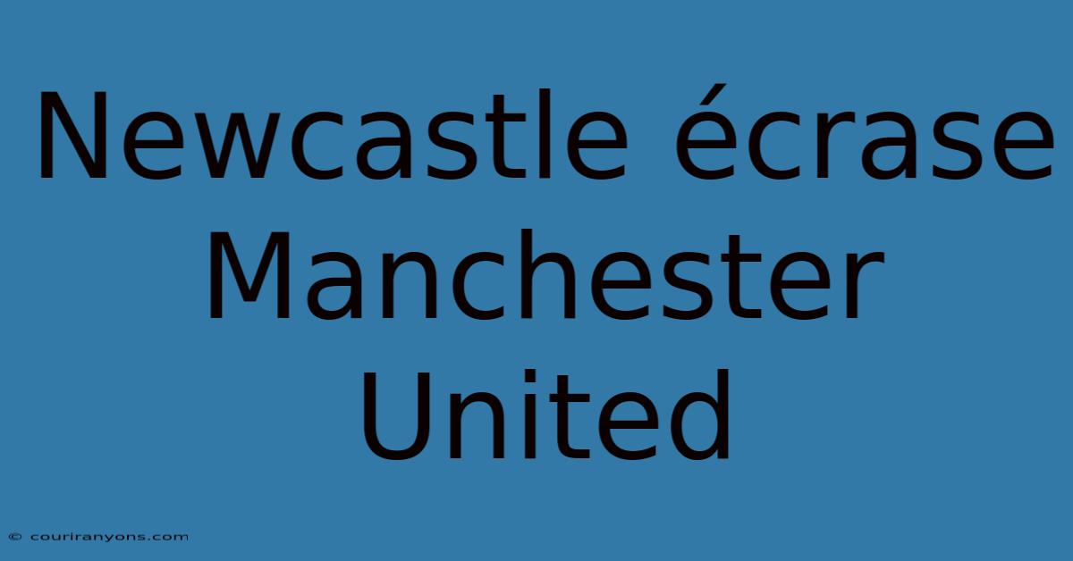 Newcastle Écrase Manchester United