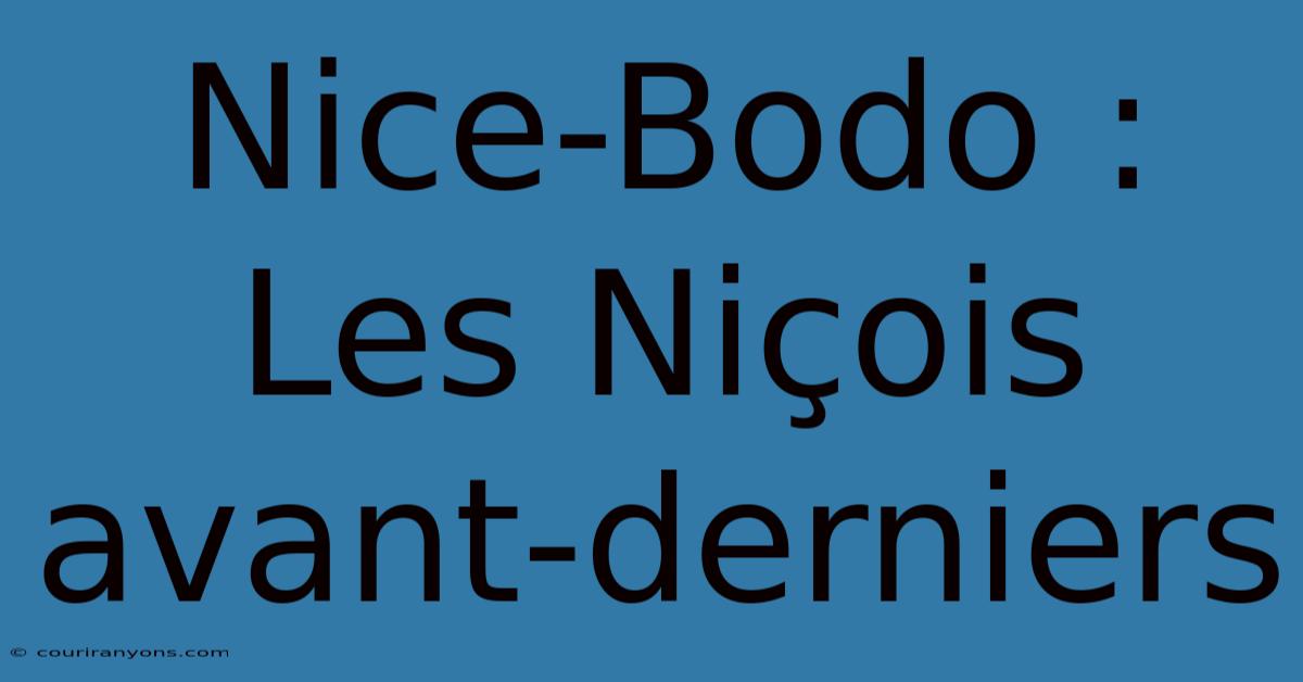 Nice-Bodo : Les Niçois Avant-derniers