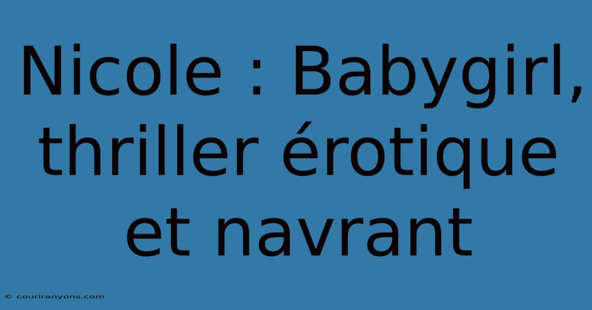 Nicole : Babygirl, Thriller Érotique Et Navrant