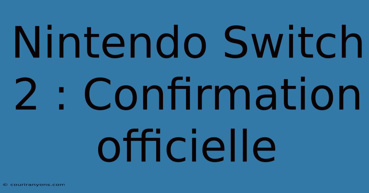 Nintendo Switch 2 : Confirmation Officielle