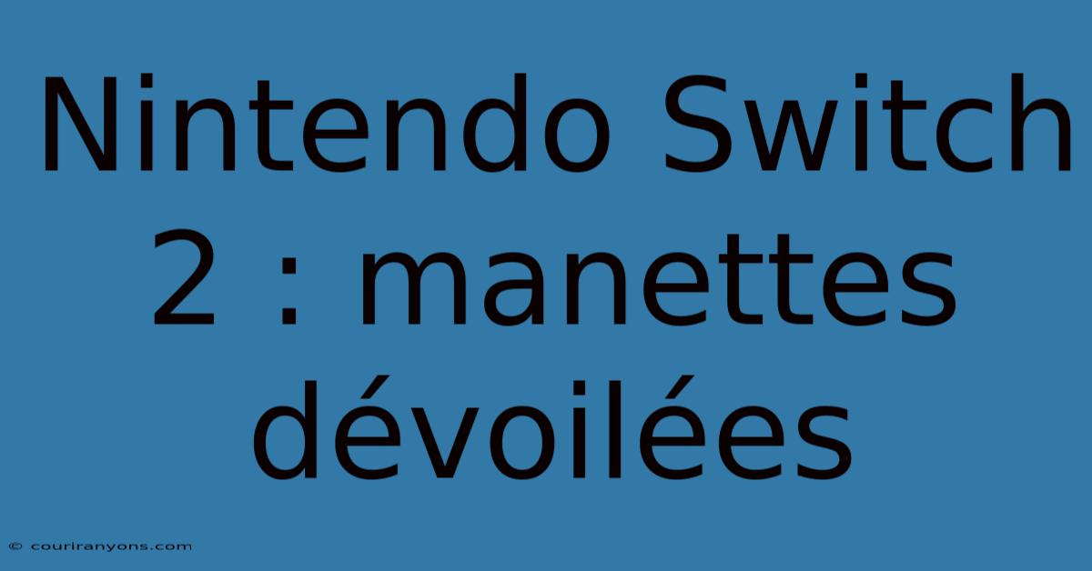 Nintendo Switch 2 : Manettes Dévoilées