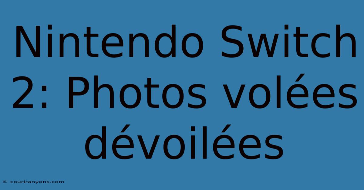 Nintendo Switch 2: Photos Volées Dévoilées