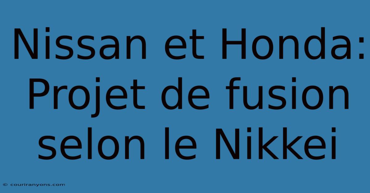 Nissan Et Honda: Projet De Fusion Selon Le Nikkei