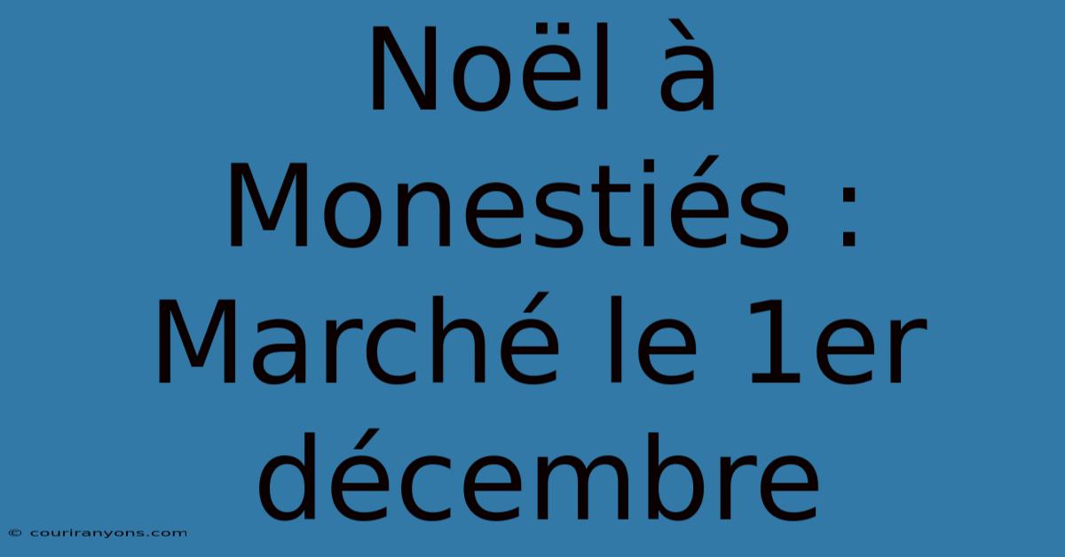 Noël À Monestiés : Marché Le 1er Décembre