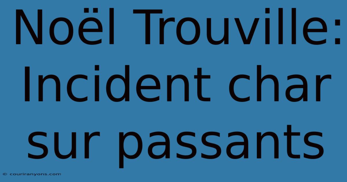 Noël Trouville: Incident Char Sur Passants