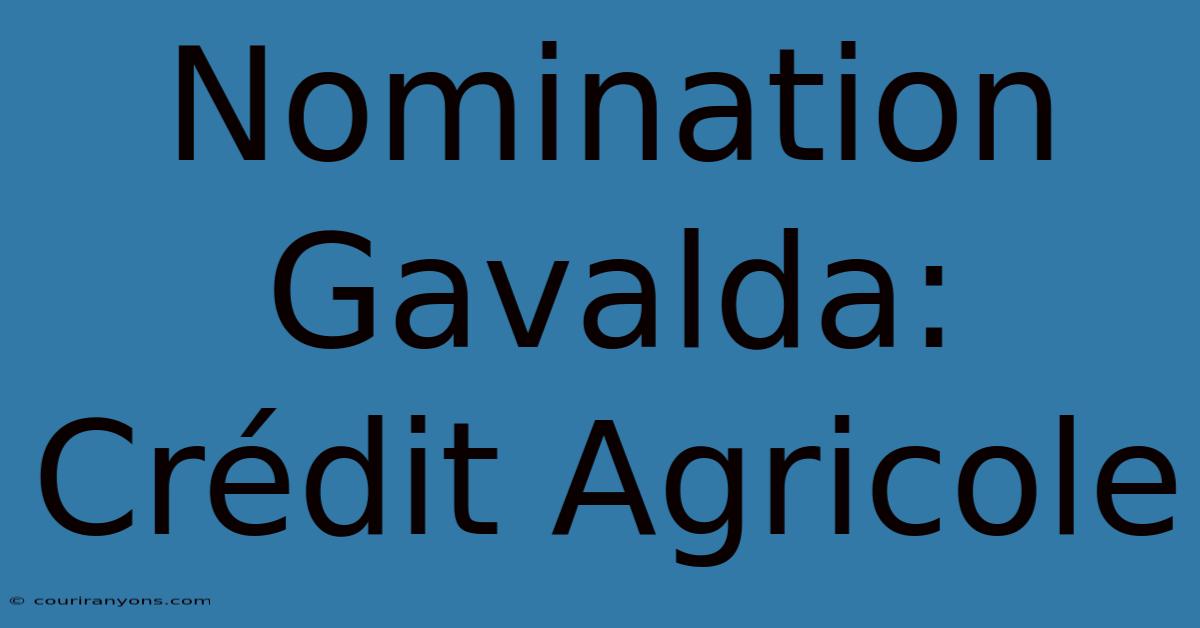 Nomination Gavalda: Crédit Agricole